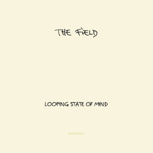 FIELD / フィールド / LOOPING STATE OF MIND