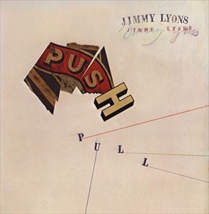 JIMMY LYONS / ジミー・ライオンズ / PUSH PULL