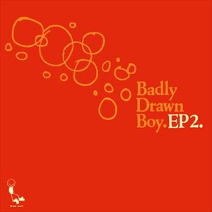 BADLY DRAWN BOY / バッドリー・ドローン・ボーイ / EP2