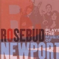 ROSEBUD / PLAYS THE MUSIC OF NEWPORT