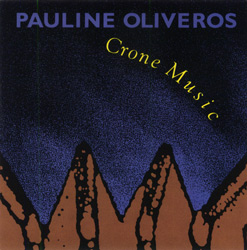 PAULINE OLIVEROS / ポーリン・オリヴェロス / CRONE MUSIC