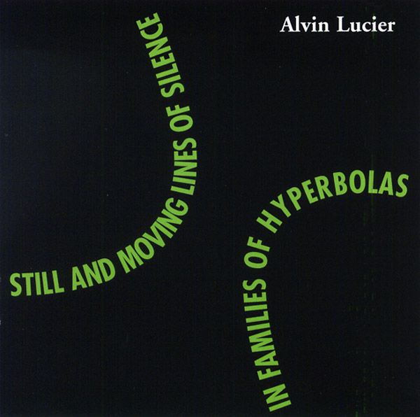 ALVIN LUCIER / アルヴィン・ルシェ / STILL AND MOVING LINES OF SILENCE IN FAMILIES OF HYPERBOLAS