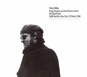 TERRY RILEY / テリー・ライリー / POPPY NOGOOD AND THE PHANTOM BAND ALL NIGHT FLIGHT