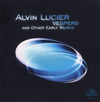 ALVIN LUCIER / アルヴィン・ルシェ / VESPERS & OTHER EARLY WORKS