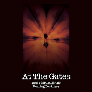 AT THE GATES / アット・ザ・ゲイツ / WITH FEAR I KISS THE BURNING DARKNESS<CD+DVD>