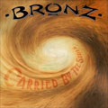 BRONZ / ブロンズ / CARRIED BY THE STORM