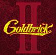 GOLDBRICK / ゴールドブリック / GOLDBRICK II
