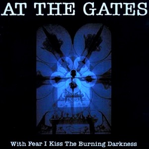 AT THE GATES / アット・ザ・ゲイツ / WITH FEAR I KISS THE BURNING DARKNESS<DIGI>