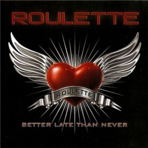 ROULETTE / ルーレット / BETTER LATE THAN NEVER