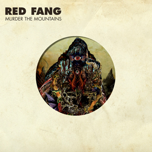 RED FANG / レッド・ファング / MURDER THE MOUNTAINS