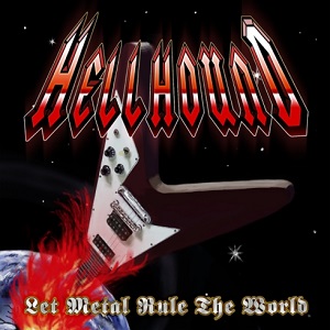 HELLHOUND / ヘルハウンド / LET METAL RULU THE WORLD / レット・メタル・ルール・ザ・ワールド 