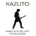 KAZUTO / GREET WITH DELIGHT / DOUBLE EDGE