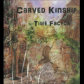 CARVED KINSHIP / カーブド・キンシップ / タイム・ファクター