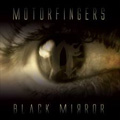 MOTORFINGERS / BLACK MIRROR