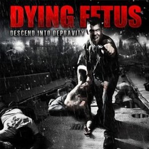 DYING FETUS / ダイング・フィータス / DESCEND INTO DEPRAVITY