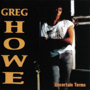 GREG HOWE / グレッグ・ハウ / UNCERTAIN TERMS