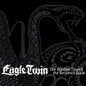 EAGLE TWIN / THE FEATHER TIPPED THE SERPENT'S SCALE