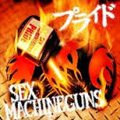 SEX MACHINEGUNS / セックス・マシンガンズ / プライド