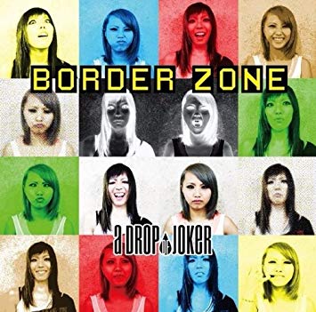 a DROP OF JOKER / ドロップ・オブ・ジョーカー / BORDER ZONE / ボーダー・ゾーン