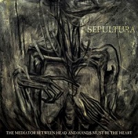 SEPULTURA / セパルトゥラ / THE MEDIATOR BETWEEN THE HEAD AND HANDS MUST BE THE HEART<CD+DVD / DIGI>