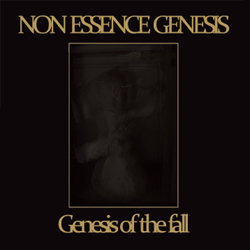 NON ESSENCE GENESIS / GENESIS OF THE FALL