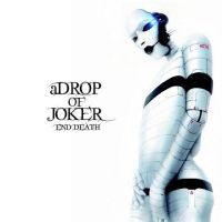 a DROP OF JOKER / ドロップ・オブ・ジョーカー / エンド・デス