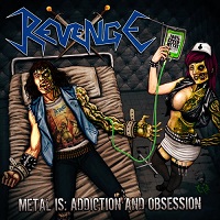 REVENGE (from Colombia) / METAL IS:ADDICTION AND OBSESSION