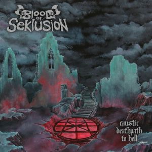 BLOOD OF SEKLUSION / CAUSTIC DEATHPATH TO HELL