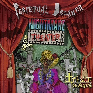 PERPETUAL DREAMER / パーペチュアル・ドリーマー / NIGHTMARE THEATER/ナイトメア妖画劇場 
