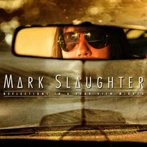 MARK SLAUGHTER / マーク・スローター / REFLECTIONS IN A REAR VIEW MIRROR / レフレクションズ・イン・ア・リア・ヴュー・ミラー