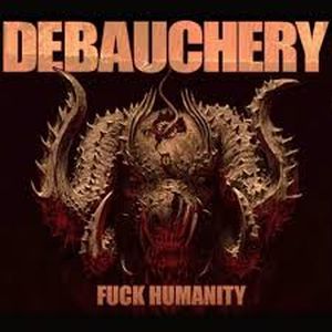 DEBAUCHERY / F**K HUMANITY