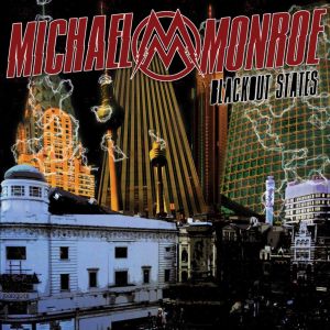 MICHAEL MONROE / マイケル・モンロー / BLACKOUT STATES / ブラックアウト・ステイツ   