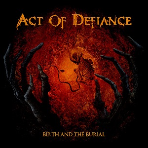 ACT OF DEFIANCE / BIRTH AND THE BURIAL