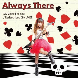 ALWAYS THERE / オールウェイズ・ゼアー / MY VOICE FOR YOU / REDESCRIBED GALMET / マイ・ヴォイス・フォー・ユー / リディスクライブド・ギャルメット