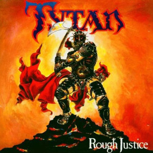 TYTAN / タイタン / ROUGH JUSTICE(30TH ANNIVERSARY EDITION)<CD+DVD>