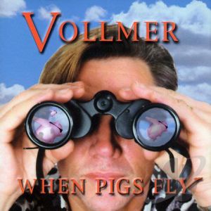 VOLLMER / WHEN PIGS FLY