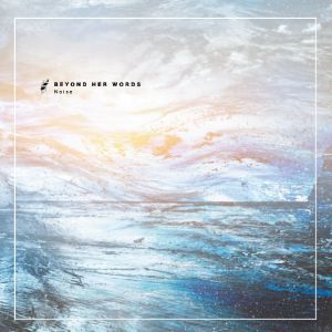 BEYOND HER WORDS / ビヨンド・ハー・ワーズ / NOISE / ノイズ
