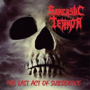 SARCASTIC TERROR / THE LAST ACT OF SUBSIDENCE