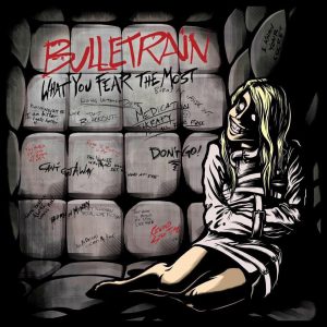 BULLETRAIN / WHAT YOU FEAR THE MOST