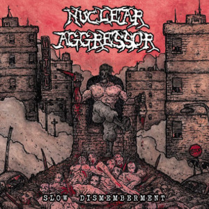 NUCLEAR AGGRESSOR / SLOW DISMEMBERMENT