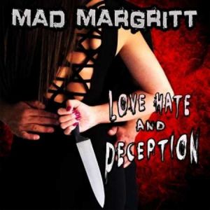 MAD MARGRITT / LOVE, HATE AND DECEPTION
