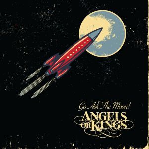 ANGELS OR KINGS / GO ASK THE MOON