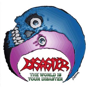 DISASTER (from Japan) / ディザスター (from Japan) / THE WORLD IS YOUR DISASTER / ザ・ワールド・イズ・ユア・ディザスター