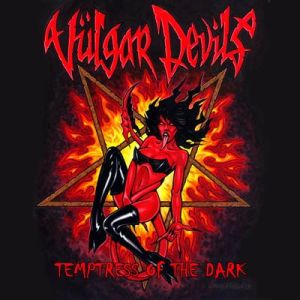 VULGAR DEVILS / TEMPTRESS OF THE DARK