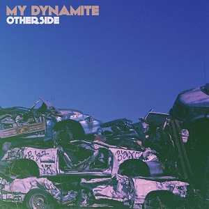 MY DYNAMITE / マイ・ダイナマイト / OTHERSIDE / アザーサイド