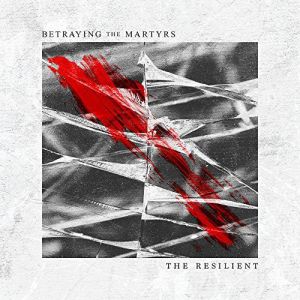 BETRAYING THE MARTYRS / ビトレイング・ザ・マーターズ / THE RESILIENT<DIGI>
