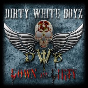 DIRTY WHITE BOYZ / ダーティー・ホワイト・ボーイズ / DOWN AND DIRTY