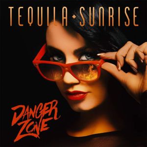 TEQUILA SUNRISE / DANGER ZONE