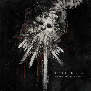 FELL RUIN / TO THE CONCRETE DRIFTS