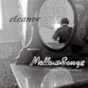 ELEANOR (from Japan) / エレノア / Mellow Songs (Unplugged and the others)<PAPER SLEEVE> / メロウ・ソングス(アンプラグド・アンド・ジ・アザーズ)